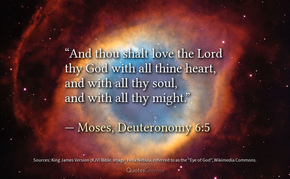 “love the Lord your God with all your heart” — Moses, Deuteronomy 6:5