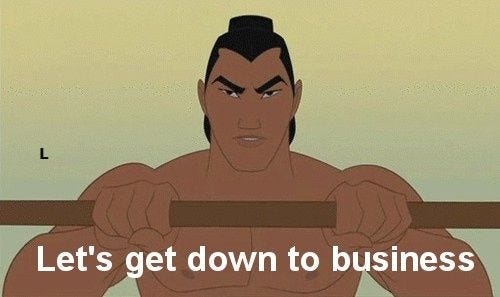 “Lets get down to business” — Mulan