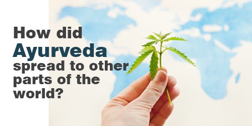 How did Ayurveda spread to other parts of the world