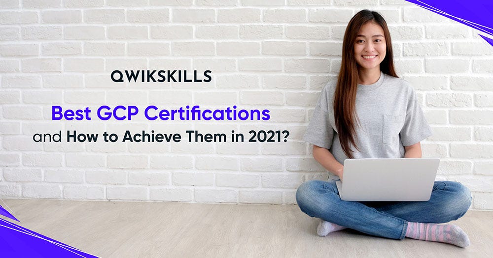 Best GCP Certifications and How to Achieve Them in 2021? by