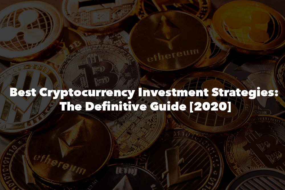 Best Cryptocurrency Investment Strategies The Definitive Guide 2020 By Jaimie Miller The Capital Medium