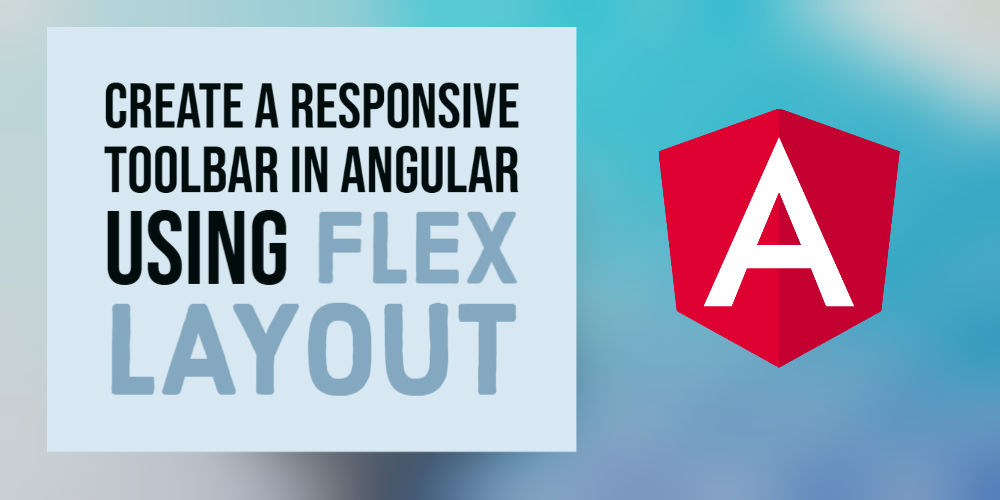 Create a Responsive Toolbar in Angular using Flex Layout