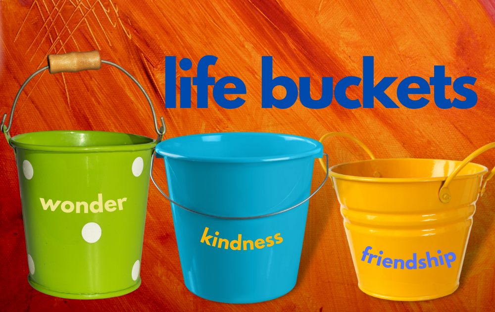 What Life Buckets are Life Giving and Sustain You? by Nancy Blackman