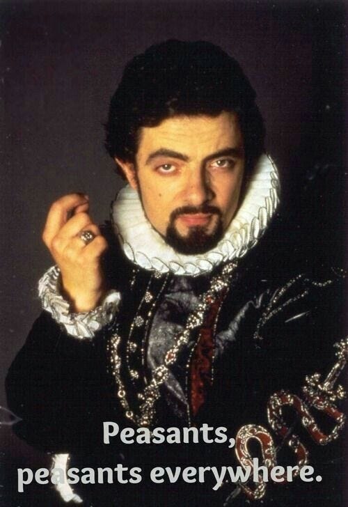 Portrait of Rowan Atkinson as Elizabethan Blackadder captioned “Peasants, peasants everywhere”