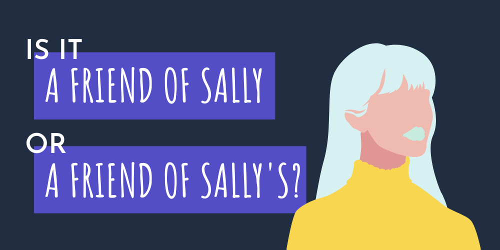 Is It A Friend Of Sally S Or A Friend Of Sally By Amelia Zimmerman Write To Edit Medium Is It A Friend Of Sally S Or A Friend Of Sally By Amelia Zimmerman Write To Edit Medium