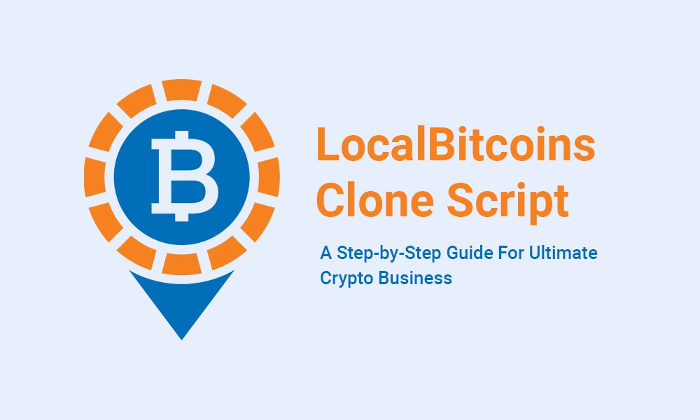 LocalBitcoins Clone Script — A StepbyStep Guide For Ultimate Crypto