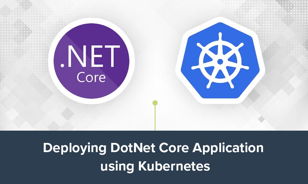 Deploying DotNet Core Application using Kubernetes | by Simarpreet