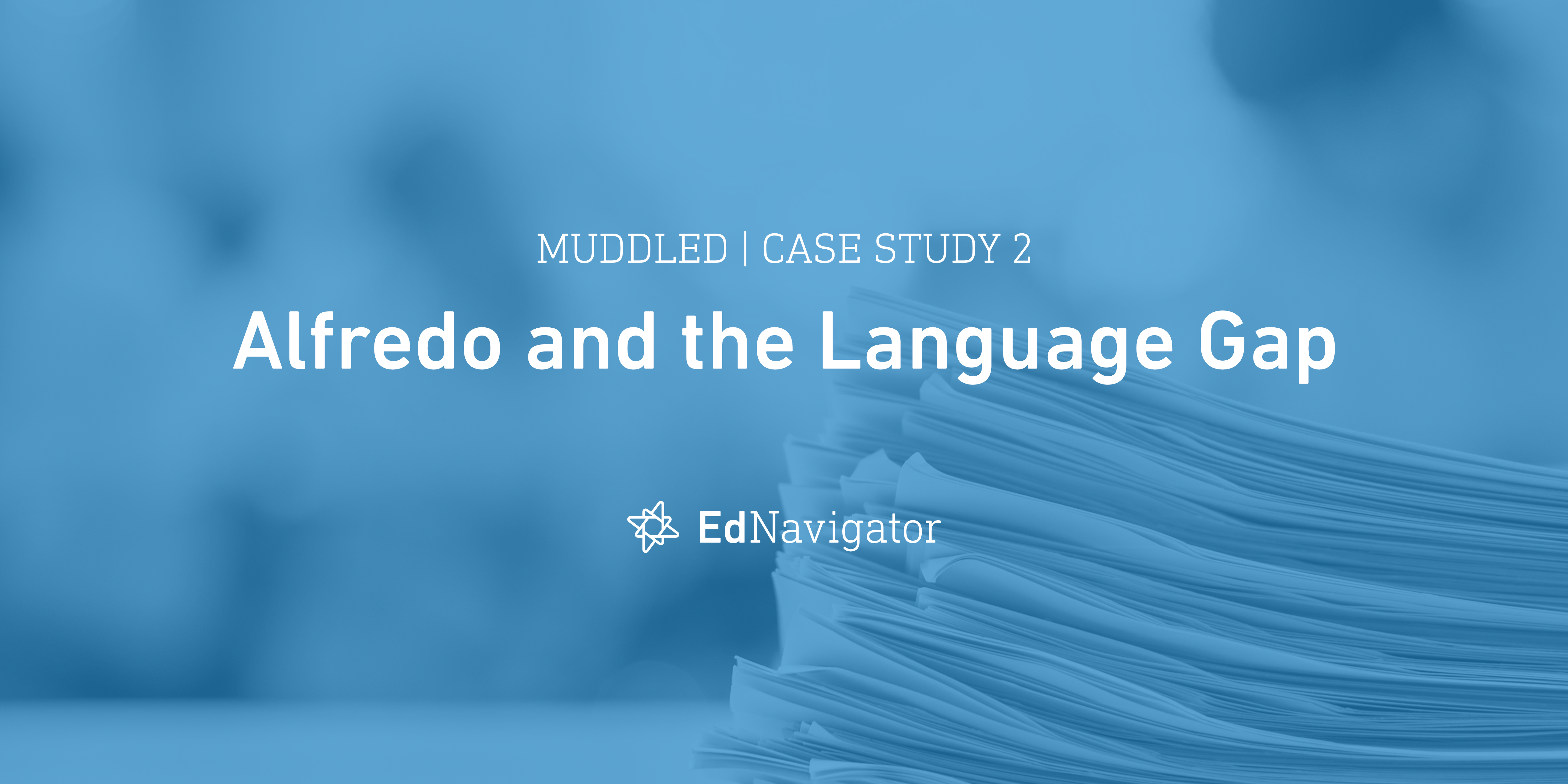 Muddled Case Study 2. Alfredo and the Language Gap by EdNavigator EdNavigator Medium