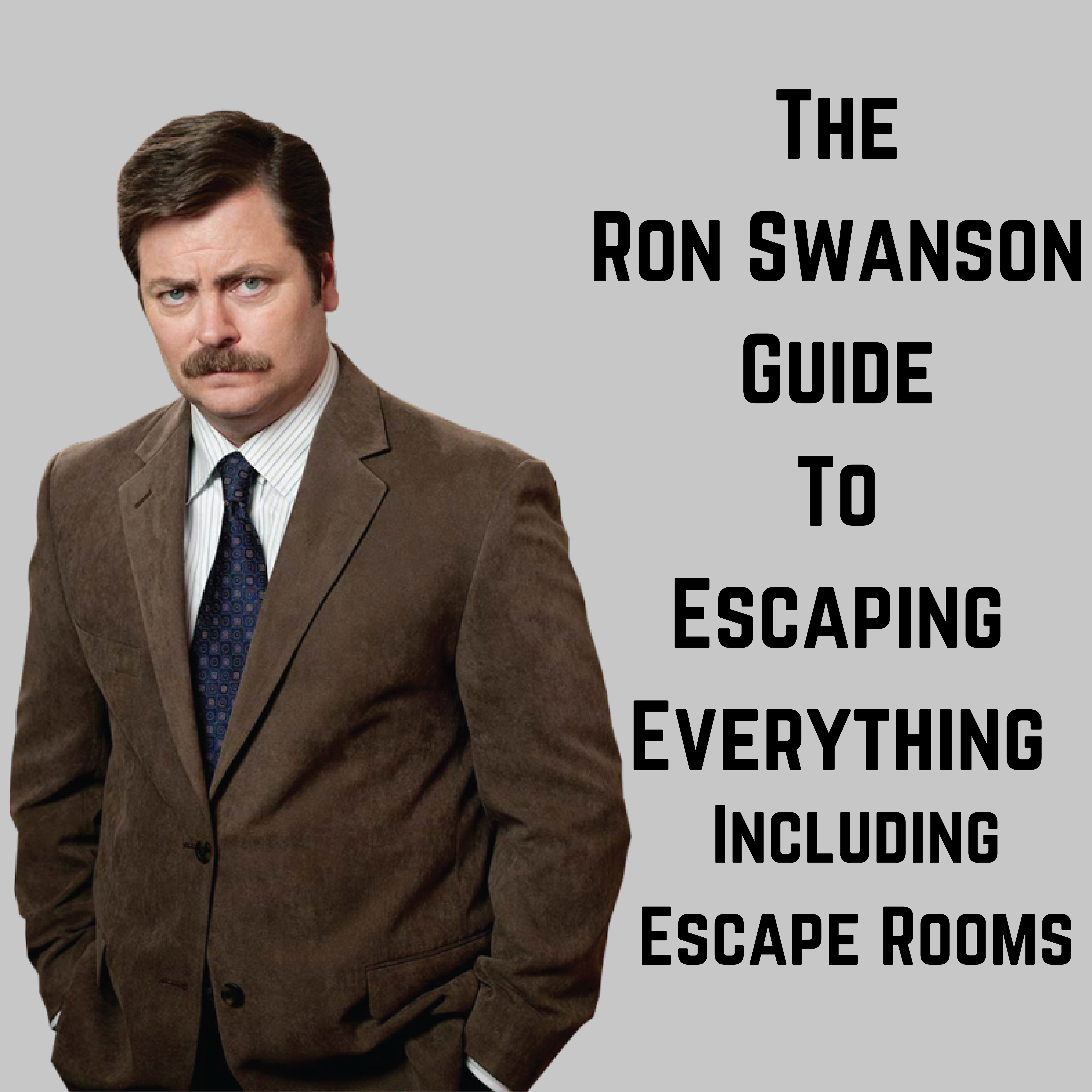 Ron Swanson S Guide To Escaping Everything Including Escape Rooms