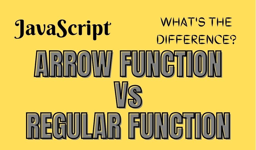 JavaScript Arrow Function Vs Regular Function - What's the Difference? |  JavaScript in Plain English