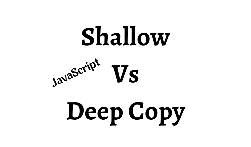 Shallow Copy Vs Deep Copy In JavaScript — What Are The Differences
