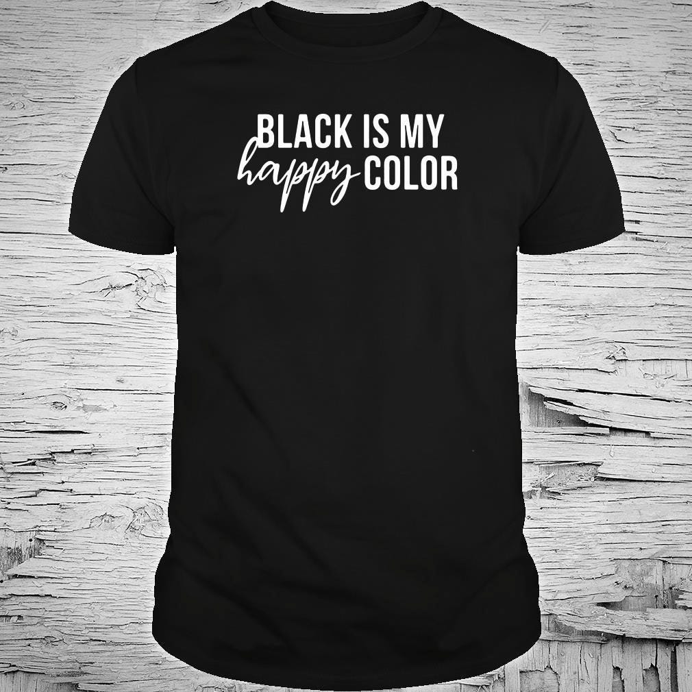 Black is my happy color shirt. Get it Official Black is my happy… by