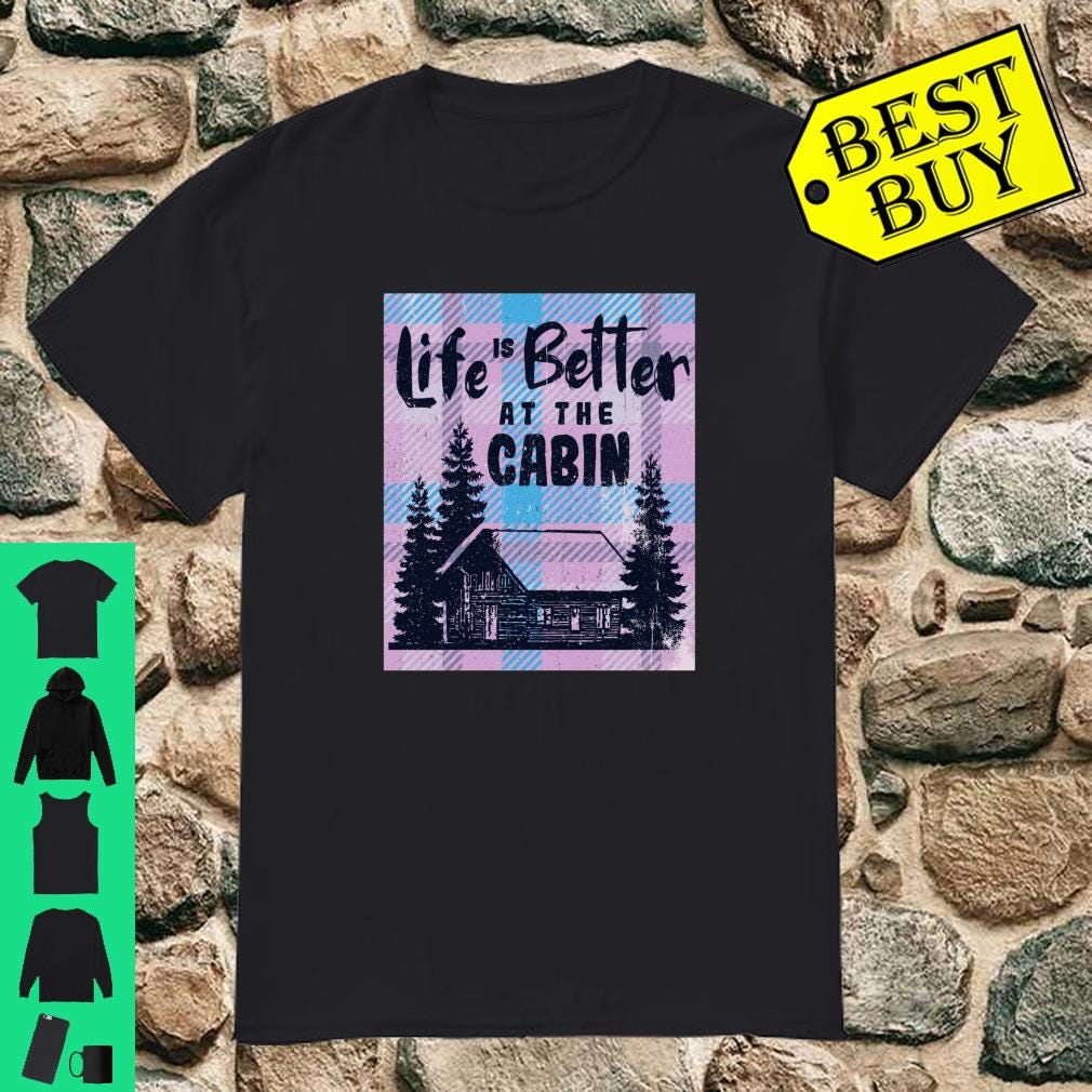 Life Is Better At The Cabin Shirt Hanhdo Medium