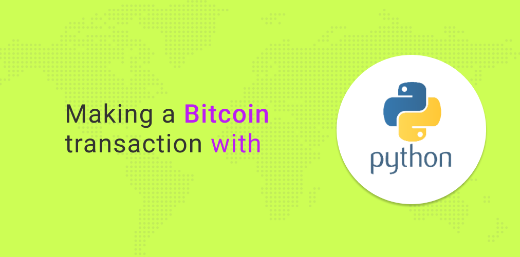 How to make a Bitcoin transaction with Python | by NOWNodes | Coinmonks ...