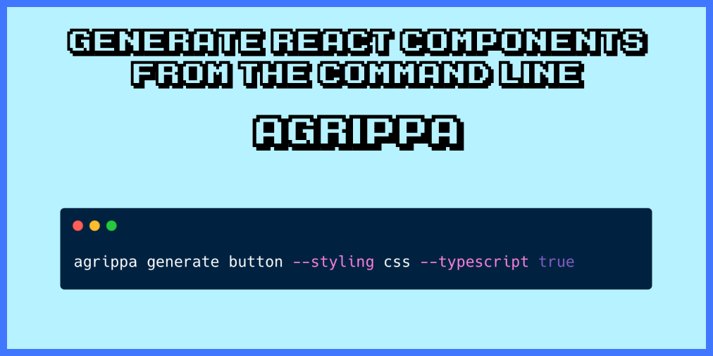 Create React Components from The Command Line with Agrippa | by Nathan  Sebhastian | Bits and Pieces