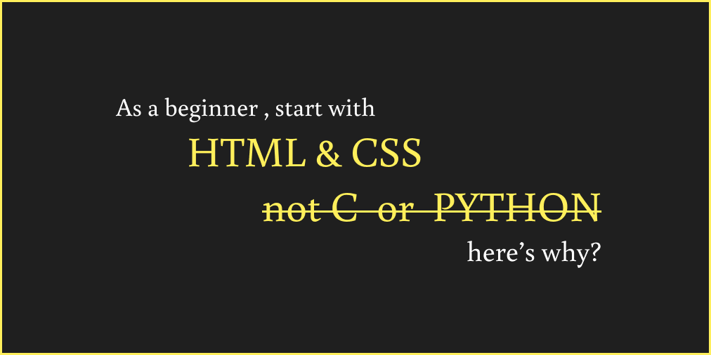 New To Programming Start With Html And Css Not C Or Python By Sumit Dey Oct 2021 Medium
