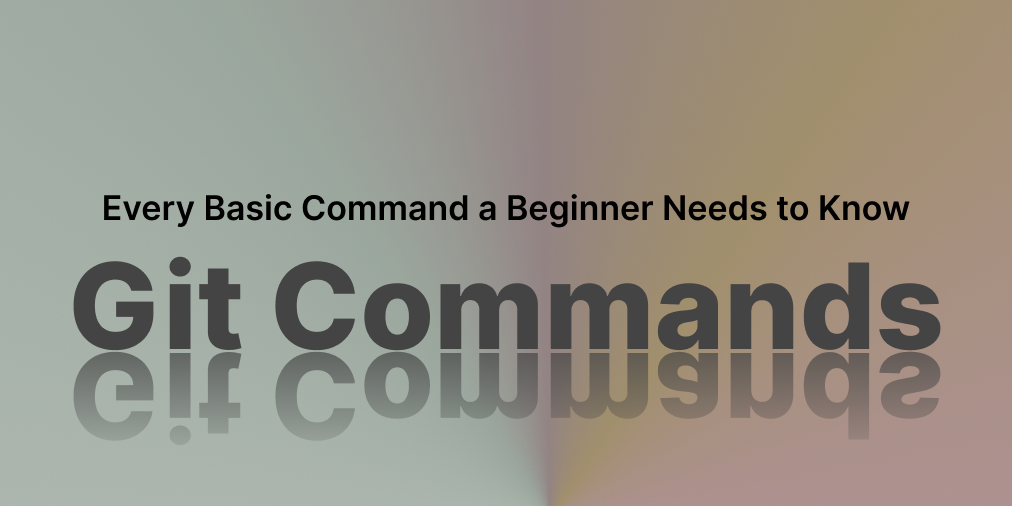 Git — All the basic commands you need to know CodeX