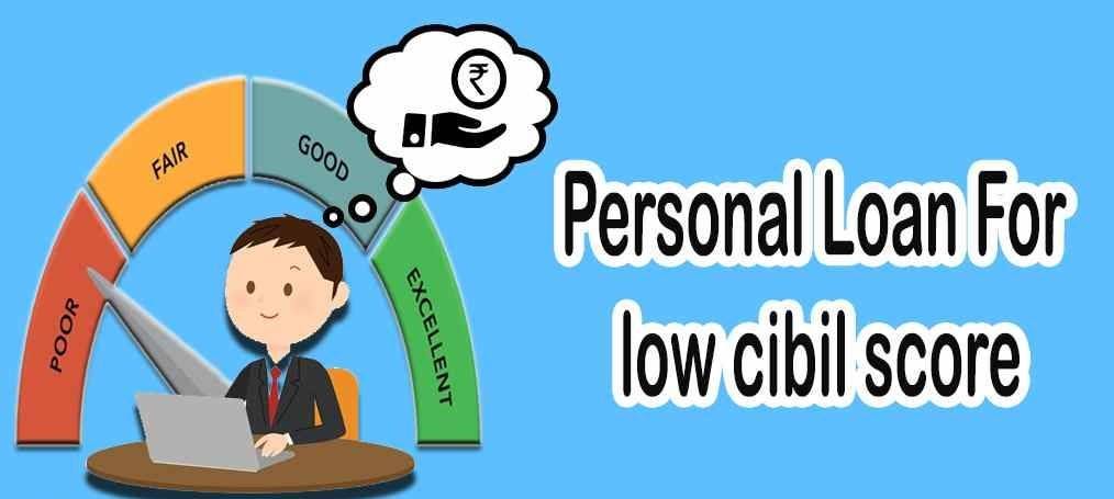 Personal loan if the CIBIL Score is low 