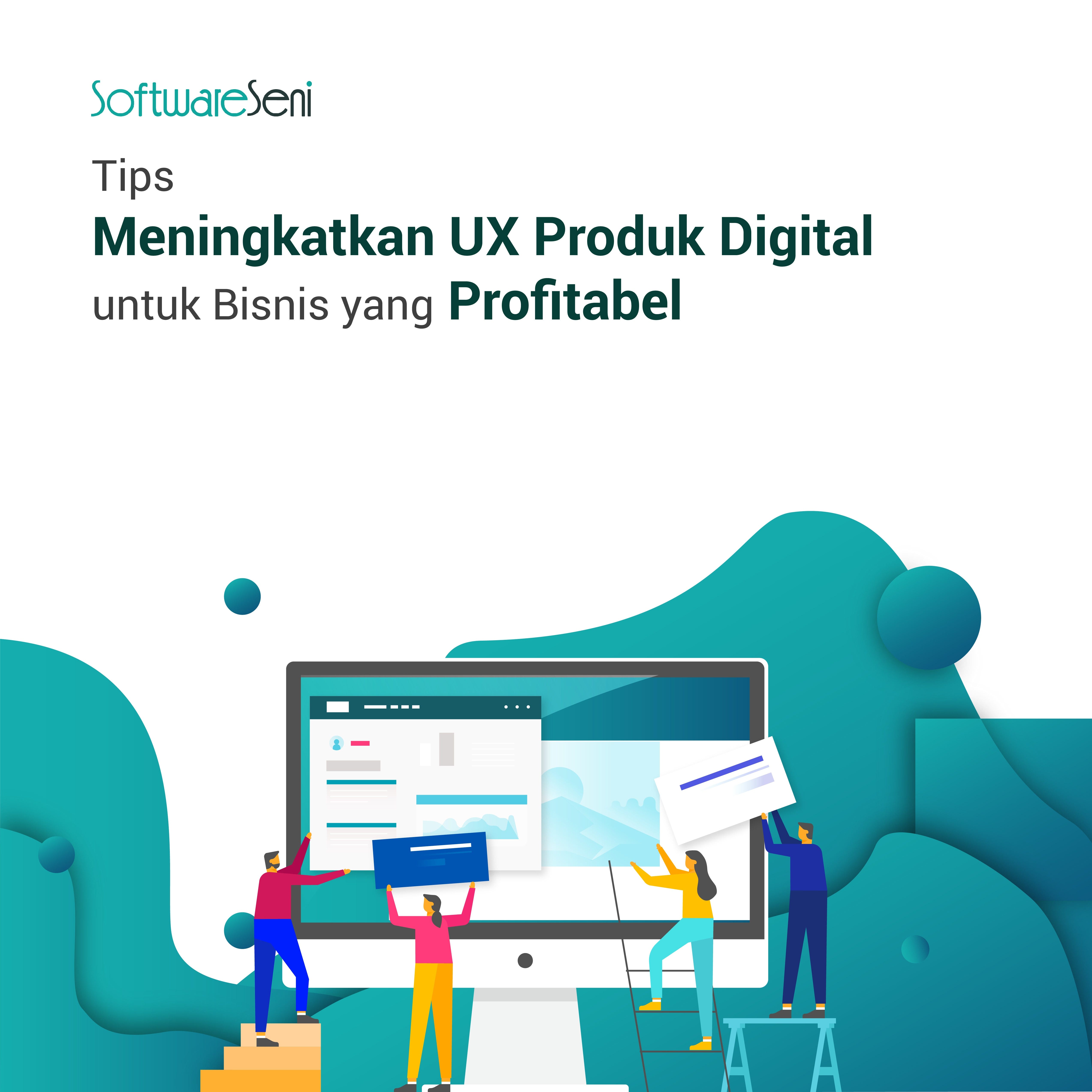 Tips Meningkatkan UX Produk Digital untuk Bisnis yang Profitabel