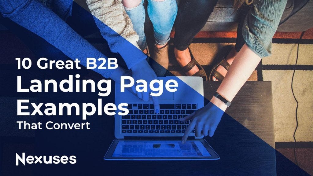 10 Great B2B Landing Page Examples That Convert. | By Shivalinexuses ...