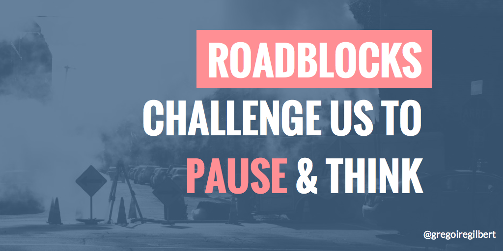 Roadblocks. Roadblocks aren’t necessarily a bad… by Greg Gilbert Medium