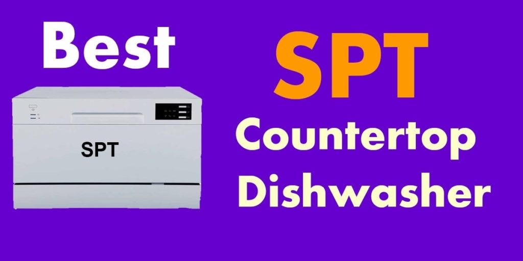 Best Spt Countertop Dishwasher Buyer S Guide March 2020 Nooriguide