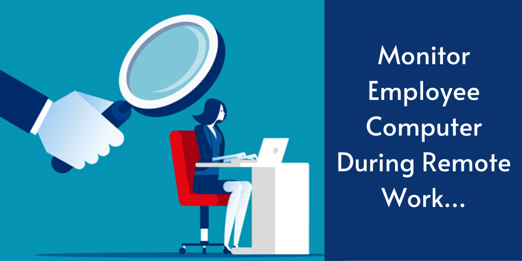 05 SureFire Ways To Monitor Employee Computer During Remote Work by
