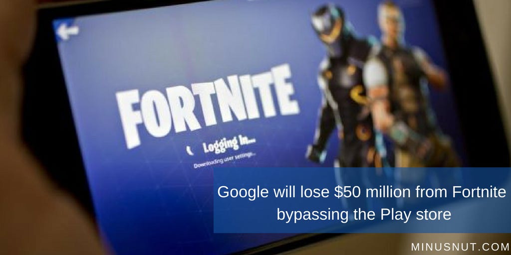 Google Will Lose 50 Million From Fortnite Bypassing The Play Store By Devid Hardin Medium Fortnite Bypassed Play Store Fortnite Bypassed Play Store Google Will Lose 50 Million From Fortnite Bypassing The Play Store By Devid Hardin Medium