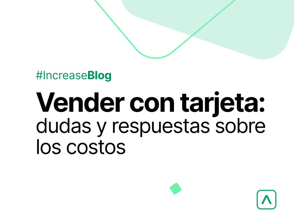 Vender con tarjeta: dudas y respuestas sobre los costos — Increase | by  Increase | Increase Blog | Medium