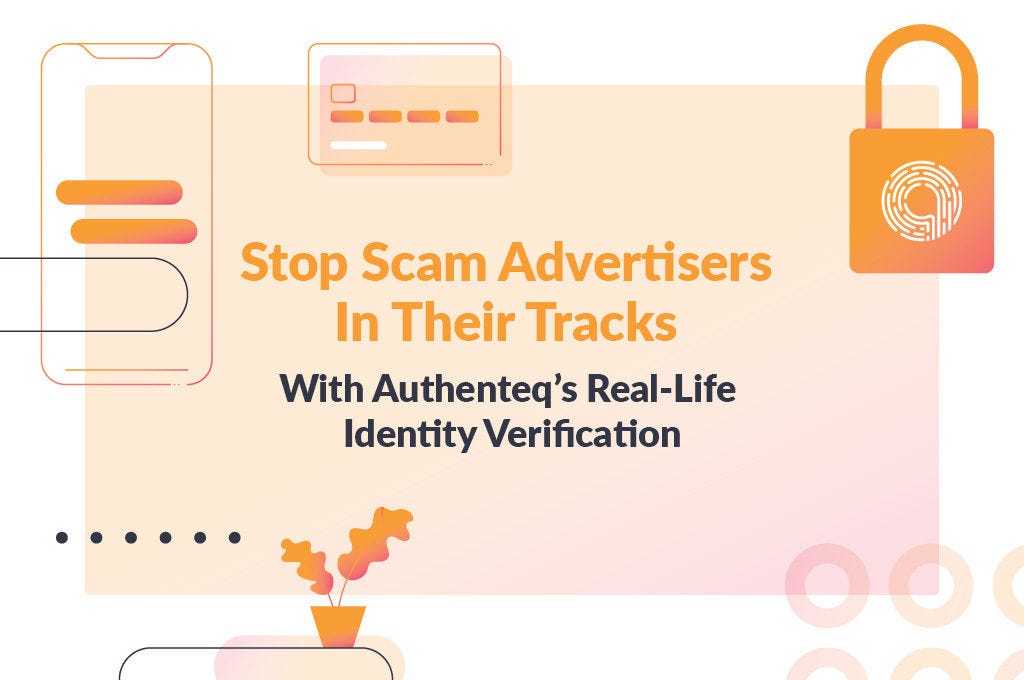 Stop Scam Advertisers In Their Tracks With Authenteq’s Real-Life ...