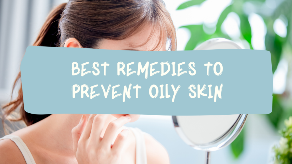 Best Home Remedies to Prevent Oily Skin by Steph Up In Fitness And