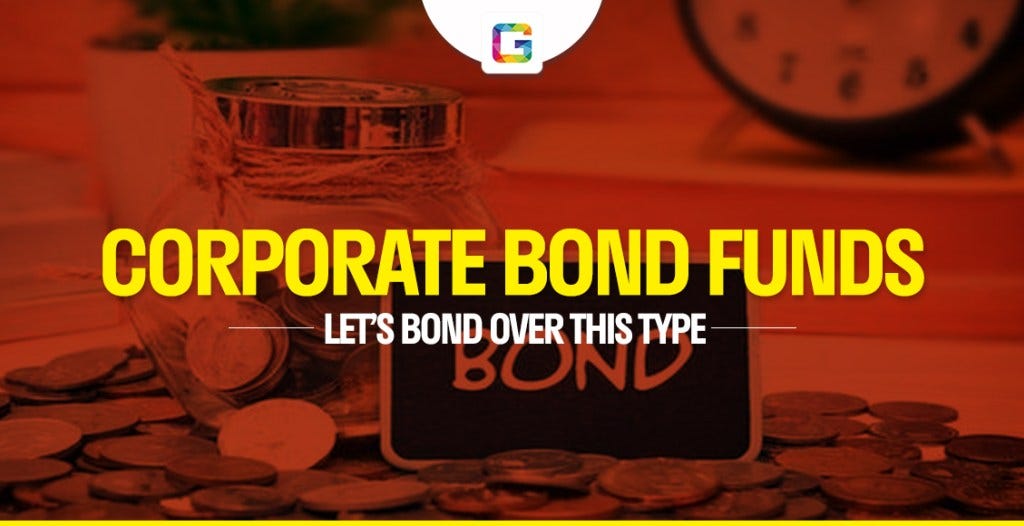 Corporate Bond Funds — Let’s Bond Over This Type by Gulaq Medium