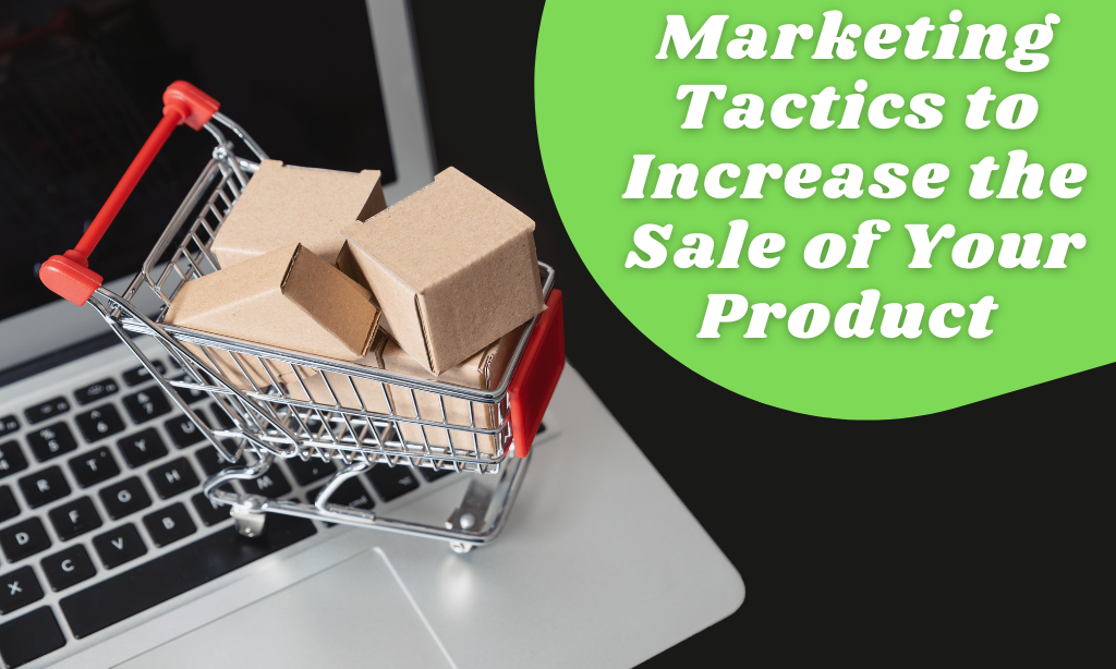 Marketing Tactics to Increase the Sale of Your Product | by Virginia Romo | Oct, 2021 | Medium