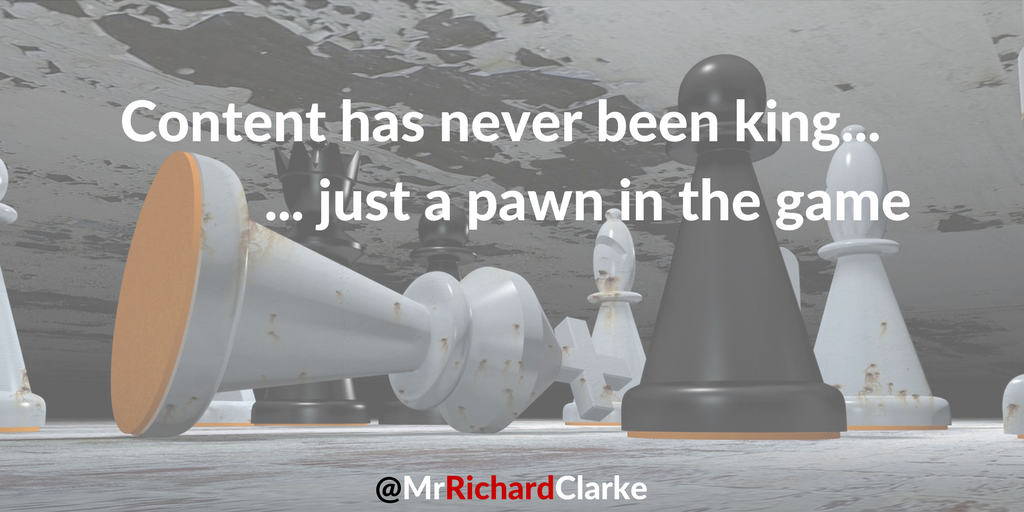 Content Has Never Been King Just A Pawn In The Game By Mr Richard