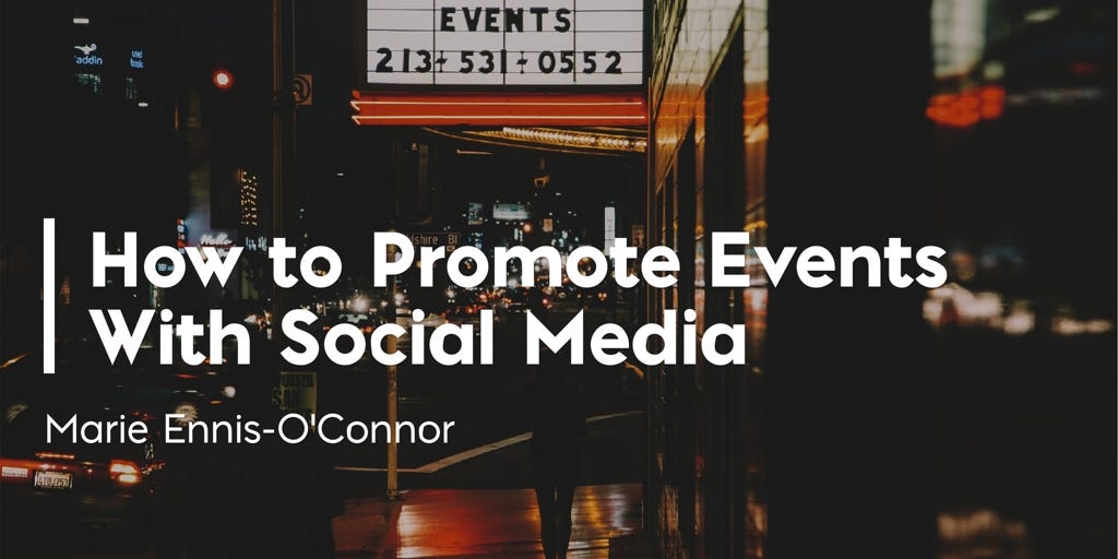 21 Ideas to Promote Events With Social Media | by Marie Ennis-O'Connor |  Medium