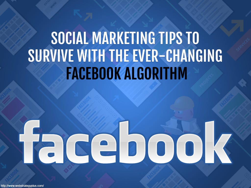 Social Marketing Tips To Survive The Ever-Changing Facebook Algorithm | by  Michelle Hummel | Medium