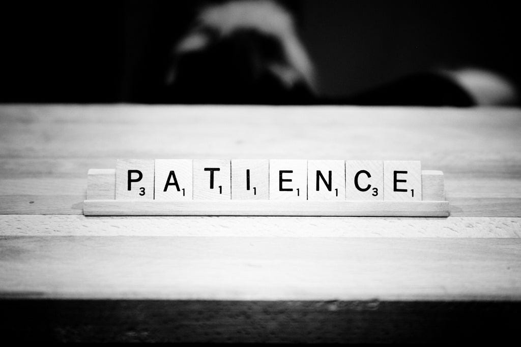 It Takes Patience to Develop Patience.
