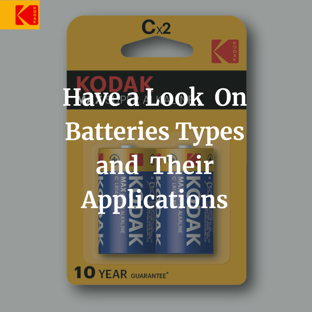 Batteries, Their Types and Its Applications to Look For! by Kodak