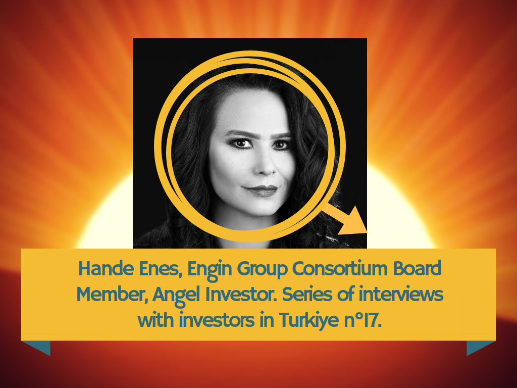 Hande Enes Engin Group Consortium Board Member Angel Investor Series Of Interviews With Investors In Turkiye N 17 By Patrick Bosteels Medium