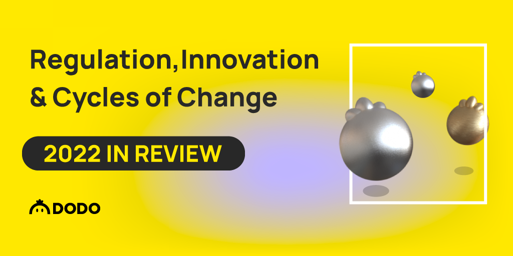 Regulation, Innovation, and Cycles of Change 2022 in Review by DODO