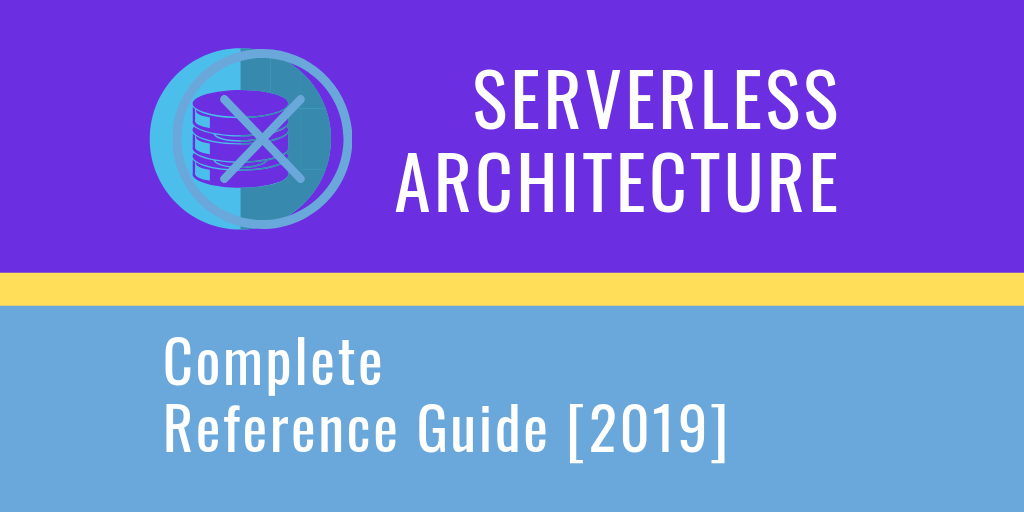 Serverless Architecture Complete Reference Guide 2019 - 