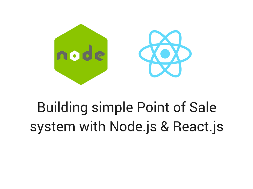 Building simple Point of Sale system with Node.js & React.js by