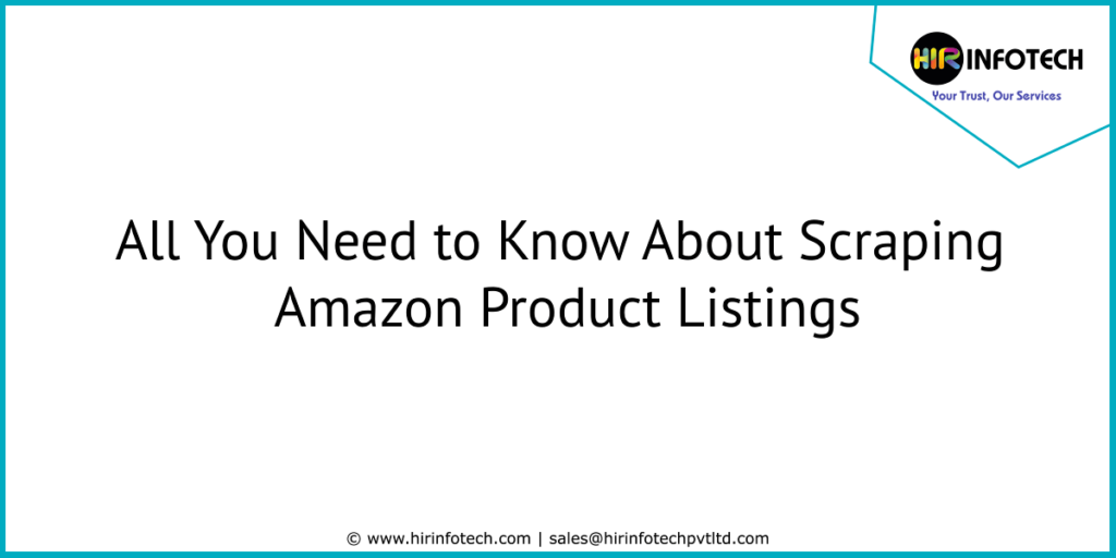All You Need to Know About Scraping Amazon Product Listings by Hir Infotech Hir Infotech
