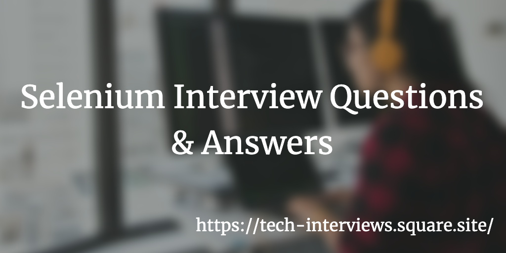 Selenium Interview Questions & Answers by Tech Interviews Medium