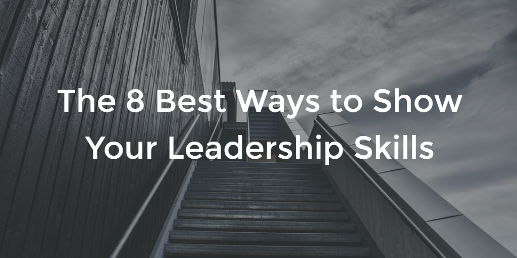 Demonstrate Your Leadership Skills The 8 Best Ways to Show Your Leadership Skills | by Corporate Brokers