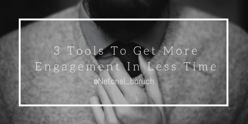 3 Tools To Get More Engagement In Less Time | by Netanel Baruch | Medium