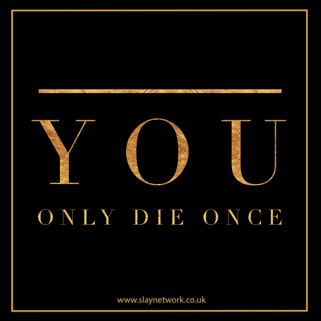 You only die once, but you live everyday | by Slaylebrity | Medium