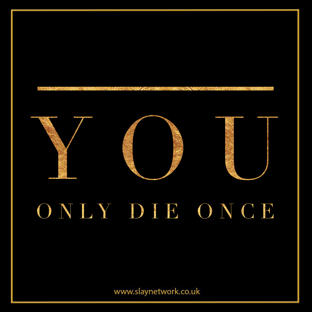 You Only Die Once But You Live Everyday By Slaylebrity Medium