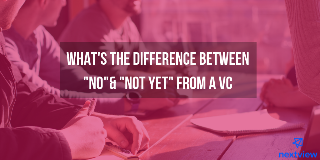 What S The Difference Between No Vs Not Yet From A Vc By Lee Hower Better Everyday