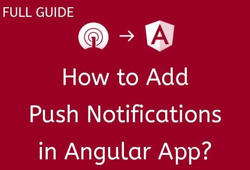Full Guide: How to Add Push Notifications in Angular App?